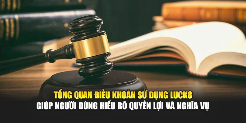 tong-quan-dieu-khoan-su-dung-luck8-giup-nguoi-dung-hieu-ro-quyen-loi-va-nghia-vu